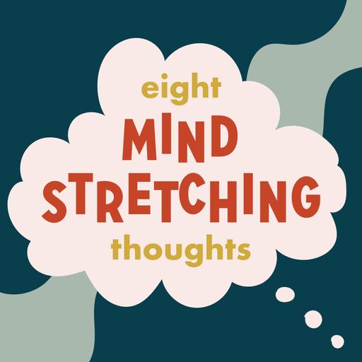 8 Mind-Stretching Thoughts