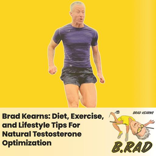 Brad Kearns: Diet, Exercise, and Lifestyle Tips For Natural Testosterone Optimization