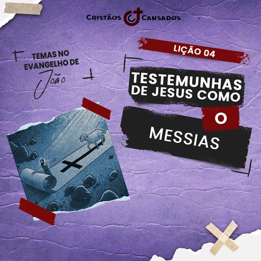 Testemunhas de Jesus como o Messias | Temas no Evangelho de João – L4 | 4Tri24