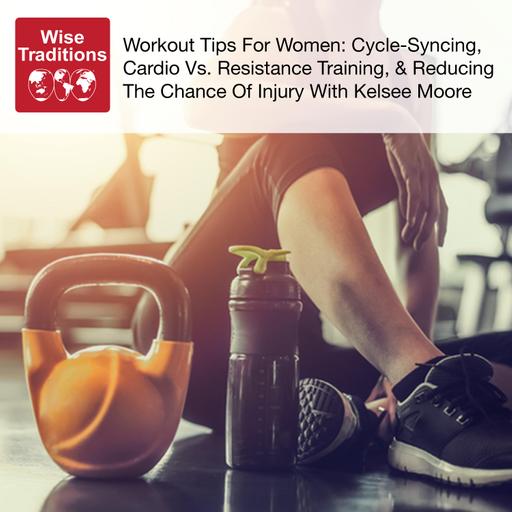 497: Workout Tips For Women: Cycle-Syncing, Cardio Vs. Resistance Training, & Reducing The Chance Of Injury With Kelsee Moore