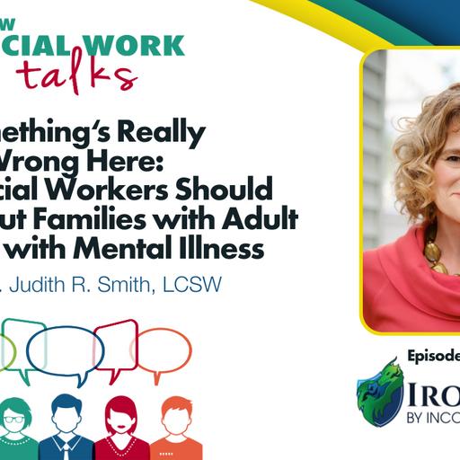 EP 122: Something's Really Wrong Here: What Social Workers Should Know About Families with Adult Children With Mental Illness