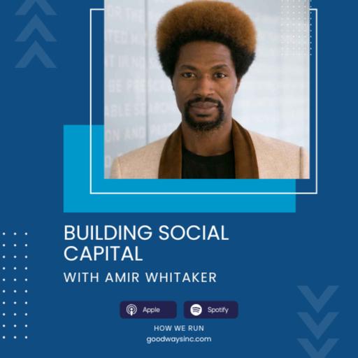 E41 Building Social Capital with Amir Whitaker