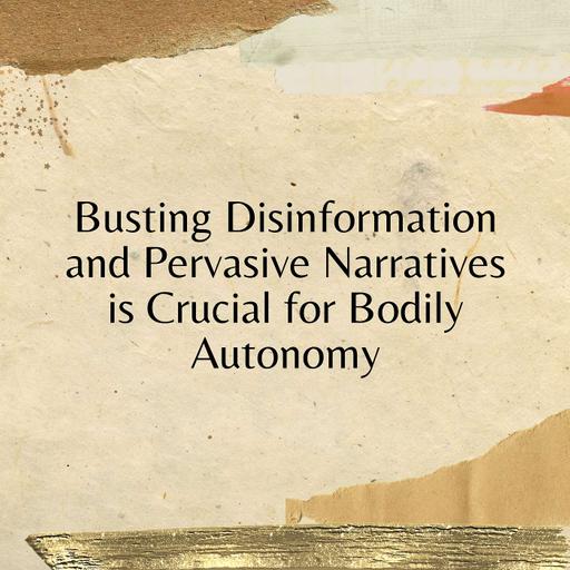 Busting Disinformation and Pervasive Narratives is Crucial for Bodily Autonomy