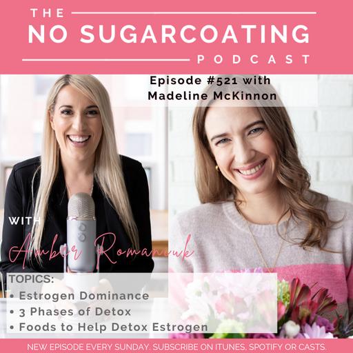 #521 Estrogen Dominance, 3 Phases of Detox & Foods to Help Detox Estrogen with Madeline McKinnon