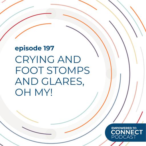 [E197] Crying, and foot stomps, and glares, oh my!