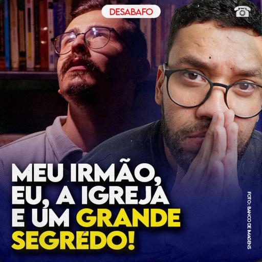 Meu IRMÃO, EU, a IGREJA e um GRANDE SEGREDO