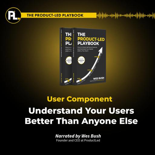 Episode 3: The Product-Led Playbook: Understand Your Users Better Than Anyone Else