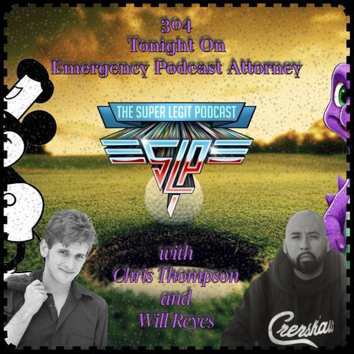 304 - Tonight on Emergency Podcast Attorney (with Chris Thompson and Will Reyes)