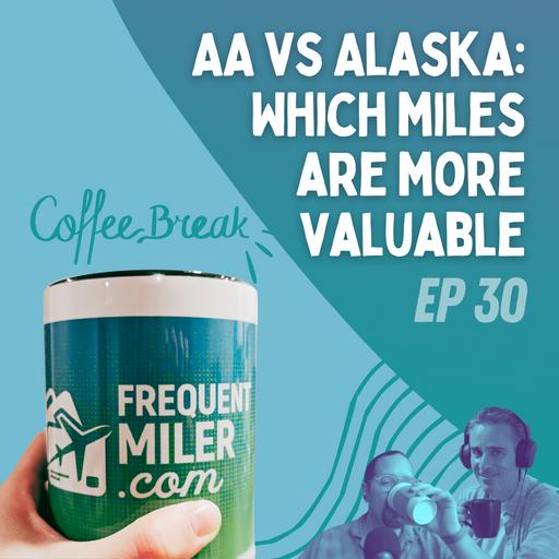 AA vs Alaska: Which miles are more valuable? | Coffee Break Ep30 | 10-22-24