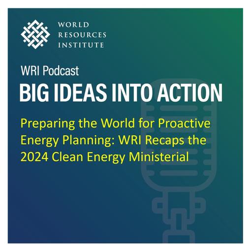 Preparing the World for Proactive Energy Planning: WRI Recaps the Clean Energy Ministerial