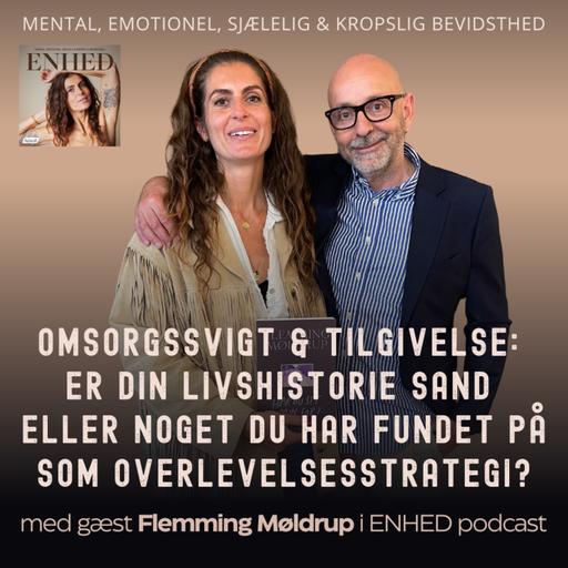 159. Del 1: Omsorgssvigt & tilgivelse: Er din livshistorie sand eller noget du har fundet på som overlevelsesstrategi? Med Flemming Møldrup