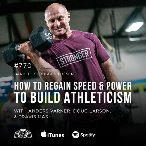 How to Regain Speed and Power to Build Athleticism w/ Anders Varner, Doug Larson, and Coach Travis Mash #770