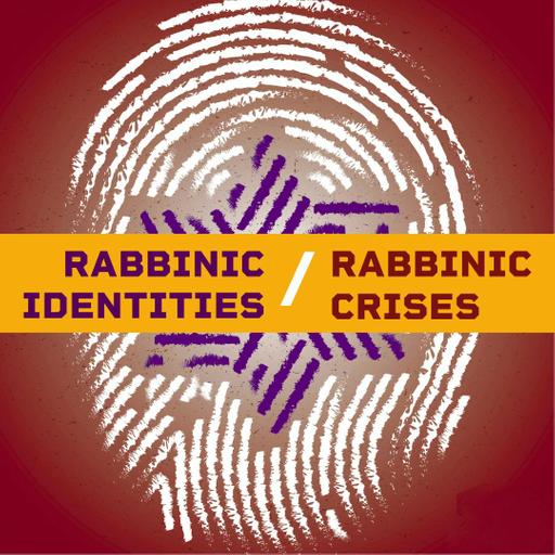 Rabbinic Identities/ Rabbinic Crises – The Private and the Public