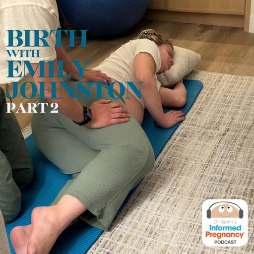 Ep. 430 Birth with Emily Johnston (Part 2)