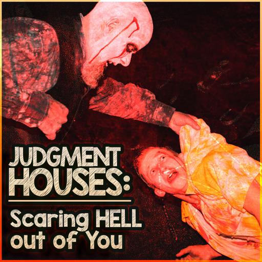 Judgment Houses: Scaring HELL out of You