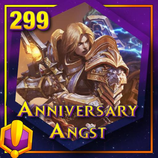 #299 - For Azeroth!: “Anniversary Angst”