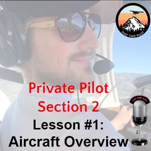 Private Pilot - Section 2 - Lesson #1: Aircraft Overview