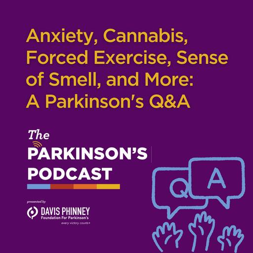 Anxiety, Cannabis, Forced Exercise, Sense of Smell, and More: A Parkinson's Q&A