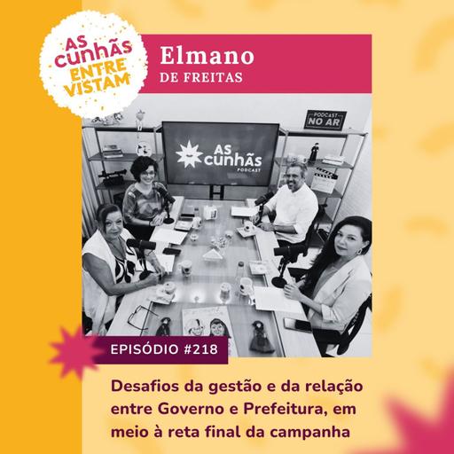 Episódio 218 - Elmano: desafios da gestão e da relação entre Governo e Prefeitura, na final da campanha