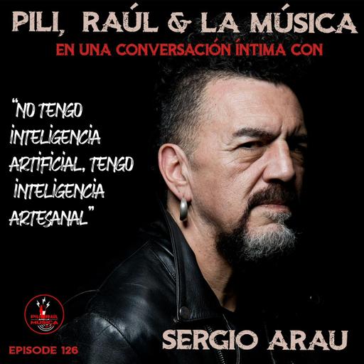 Sergio Arau “No tengo inteligencia artificial, tengo inteligencia artesanal…”