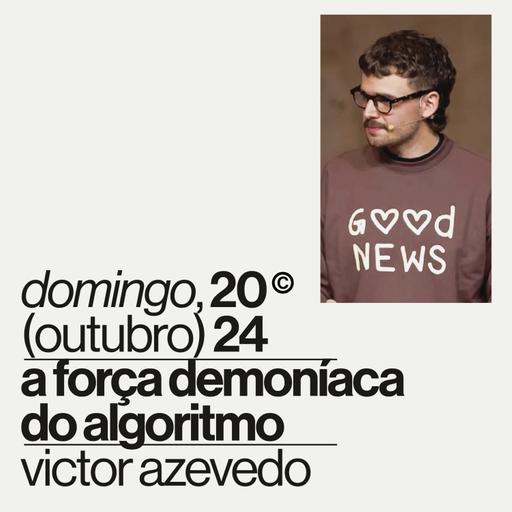 A força demoníaca do algoritmo | Igreja Por Amor | Victor Azevedo | 20 de Outubro de 2024