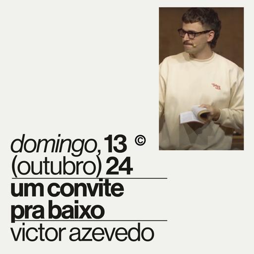 Um convite pra baixo | Igreja Por Amor | Victor Azevedo | 13 de Outubro de 2024