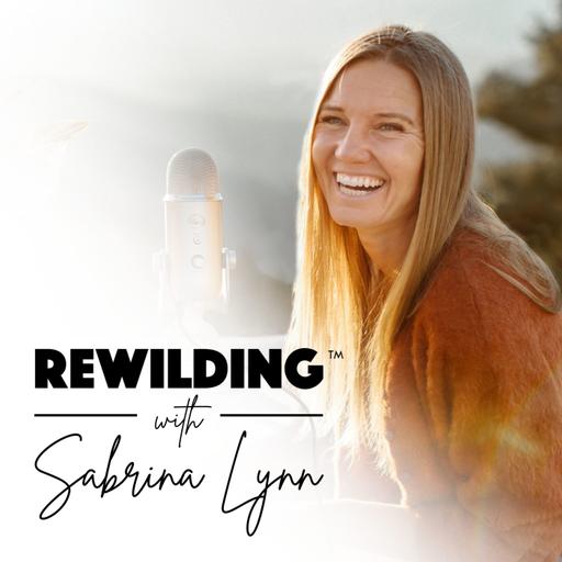 RW 272 — The Story of ReWilding: How It All Started! (On Overcoming Fear & Following Your Intuition)