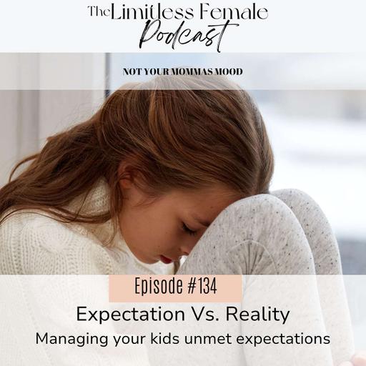 134. Expectation Vs. Reality: helping your kids with dissapointment