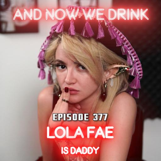 And Now We Drink Episode 377: With Lola Fae