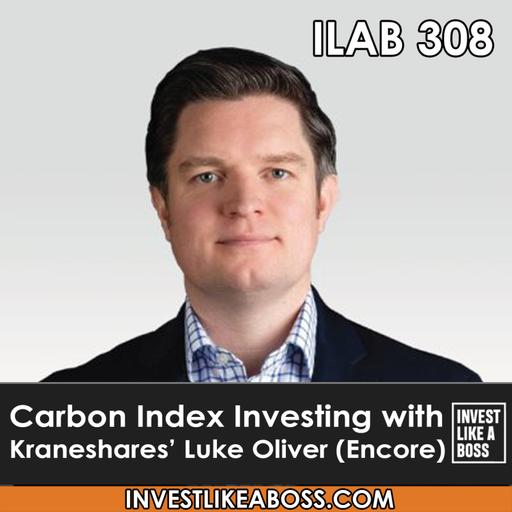 308: Carbon Index Investing with Kraneshares' Luke Oliver (Encore)