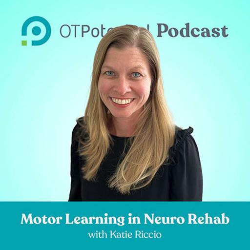 #91: Motor Learning in Neuro Rehab with Katie Riccio