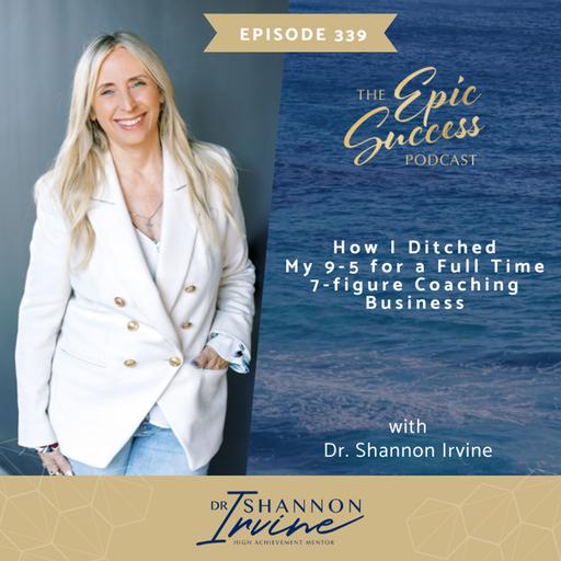 From 9-to-5 to Freedom: My Journey to Building a Coaching Empire with Dr. Shannon Irvine