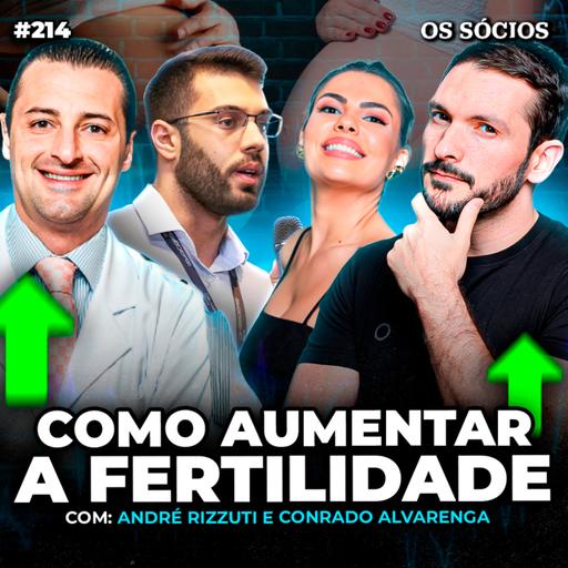 Os Sócios 214 - MITOS E VERDADES SOBRE FERTILIDADE: O QUE VOCÊ PRECISA SABER Dr. Conrado Dr. Rizzuti