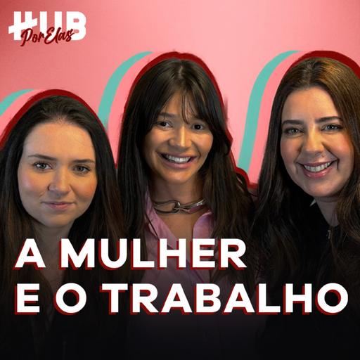 COMO EQUILIBRAR A VIDA PROFISSIONAL DA MULHER | HUB Por Elas