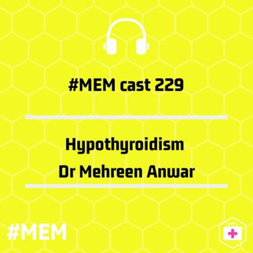 Episode 231: Hypothyroidism Dr. Mehreen Anwar