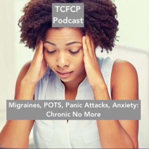 S3 E110 - Migraines, POTS, Panic Attacks, Anxiety: Chronic No More