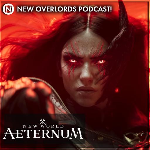 New Overlords Podcast 532: New World Aeternum