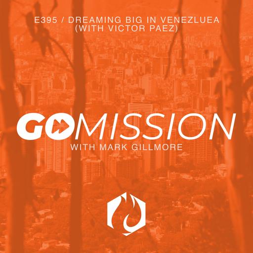 GoMission: Dreaming Big in Venezuela (with Victor Paez)