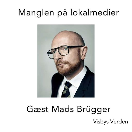 #93 Manglen på lokalmedier. Gæst Mads Brügger