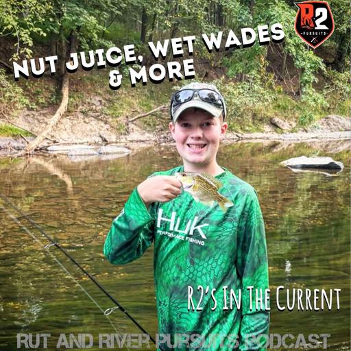 Nut Juice, Wet Wades, & More - R2's In The Current