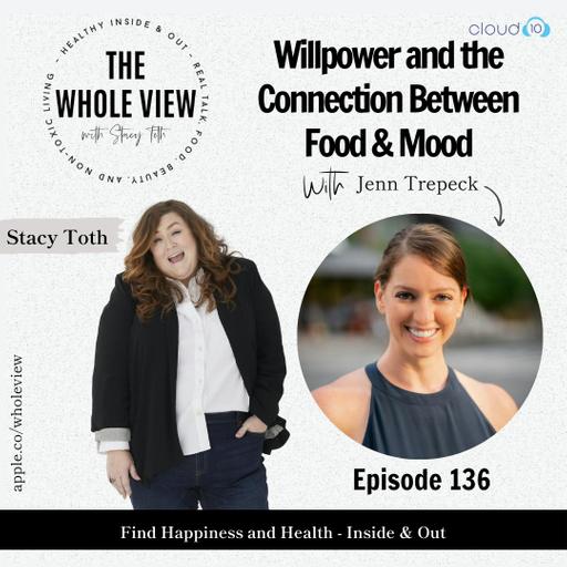 Episode 136: Willpower and the Connection Between Food & Mood w/ Jenn Trepeck