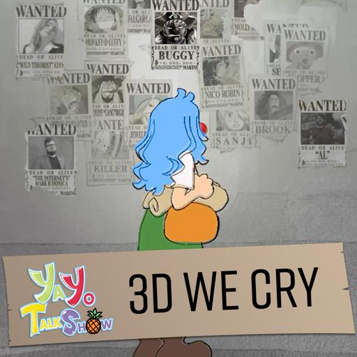 3D We Cry - Ya Yo Talk Show Ep 56 (One Piece Fan Letter)