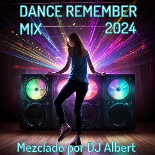 DANCE REMEMBER MIX 2024 Mezclado por DJ Albert