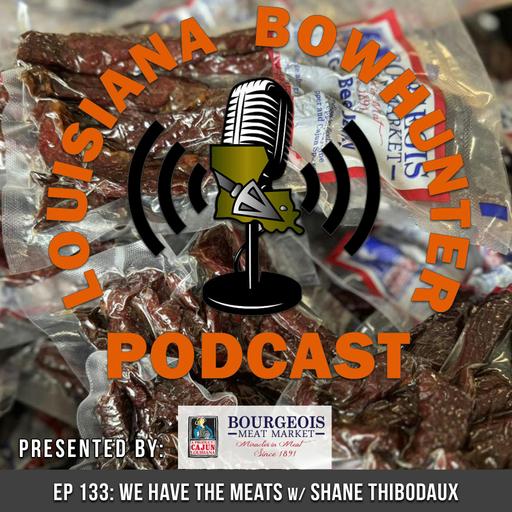 Episode 133: We Have the Meats w/ Shane Thibodaux