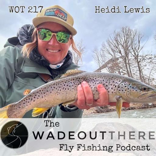 WOT 217: Swinging Wet Flies, Wade Fishing, and the Green River with Heidi Lewis