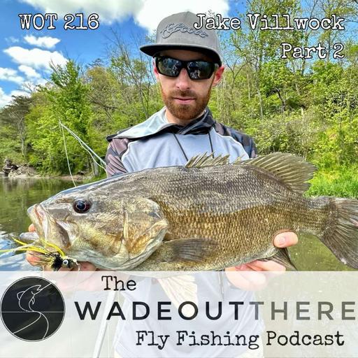 WOT 216: Jake Villwock Part 2. Smallmouth Fly Design and Frog Flies for Trout in Pennsylvania