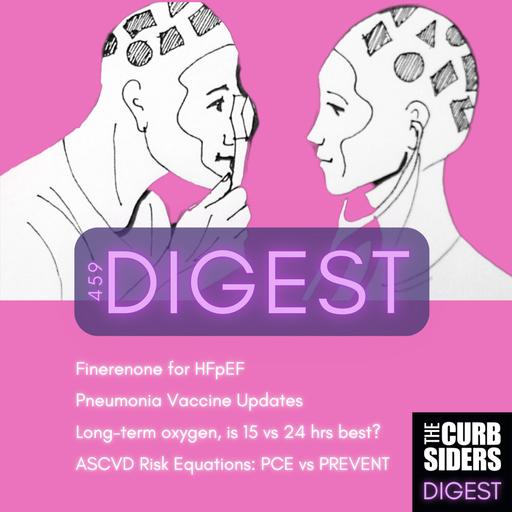 #459 DIGEST: Finerenone for Heart Failure, PCV21 and the latest Pneumonia Vaccine Recs, 24-hour vs 15-hour Oxygen Therapy, and PREVENT vs PCE for Cardiovascular Risk Estimation