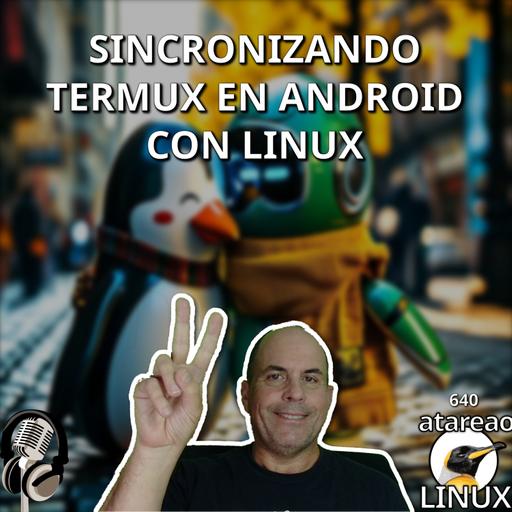 ATA 640 Sincronizar Termux en Android con Linux