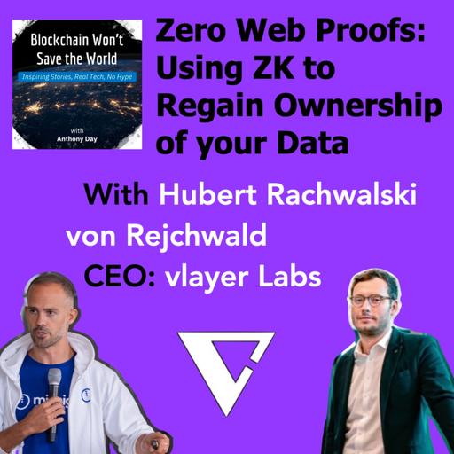 S4E18 Web Proofs: Using ZK to Regain Ownership of your Data w. Hubert Rachwalski von Rejchwald (CEO, vlayer labs)