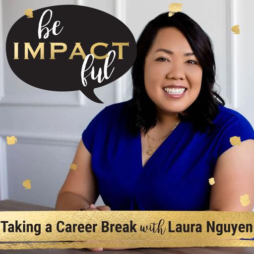 Taking a Career Break with Laura Nguyen